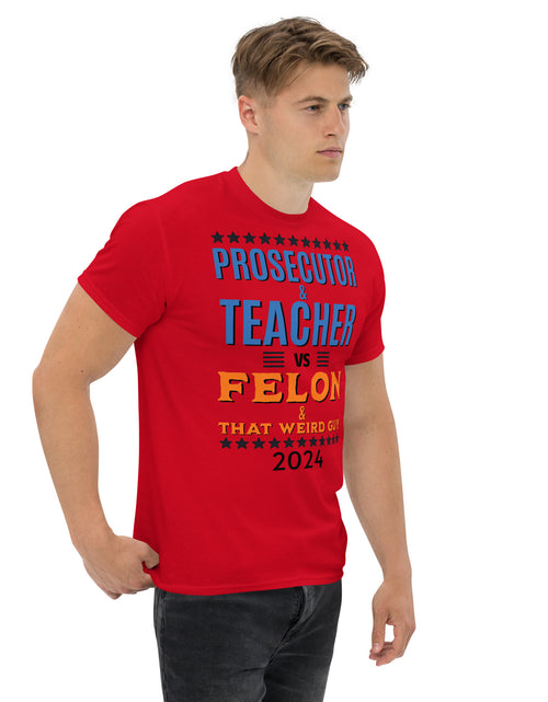 Load image into Gallery viewer, Prosecutor and Teacher vs Felon and Weird Guy Unisex classic tee
