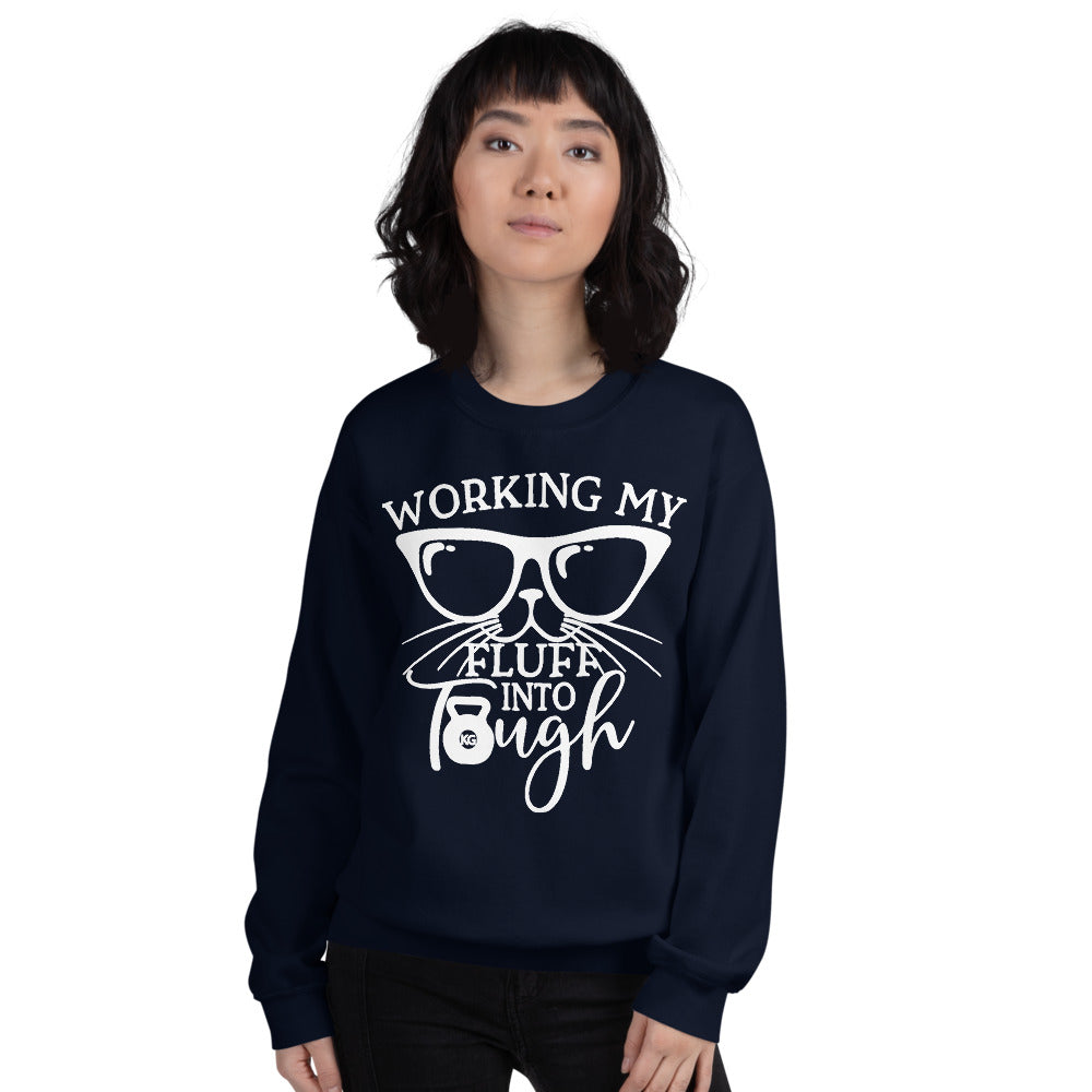 Working My Fluff Into Tough Unisex Sweatshirt