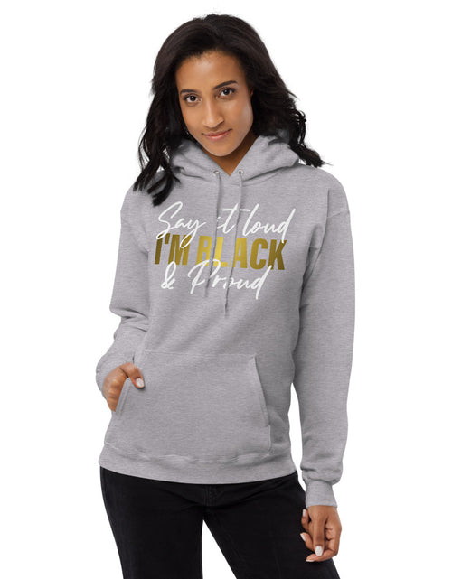 Load image into Gallery viewer, Say It Loud I&#39;m Black and Proud Unisex fleece hoodie
