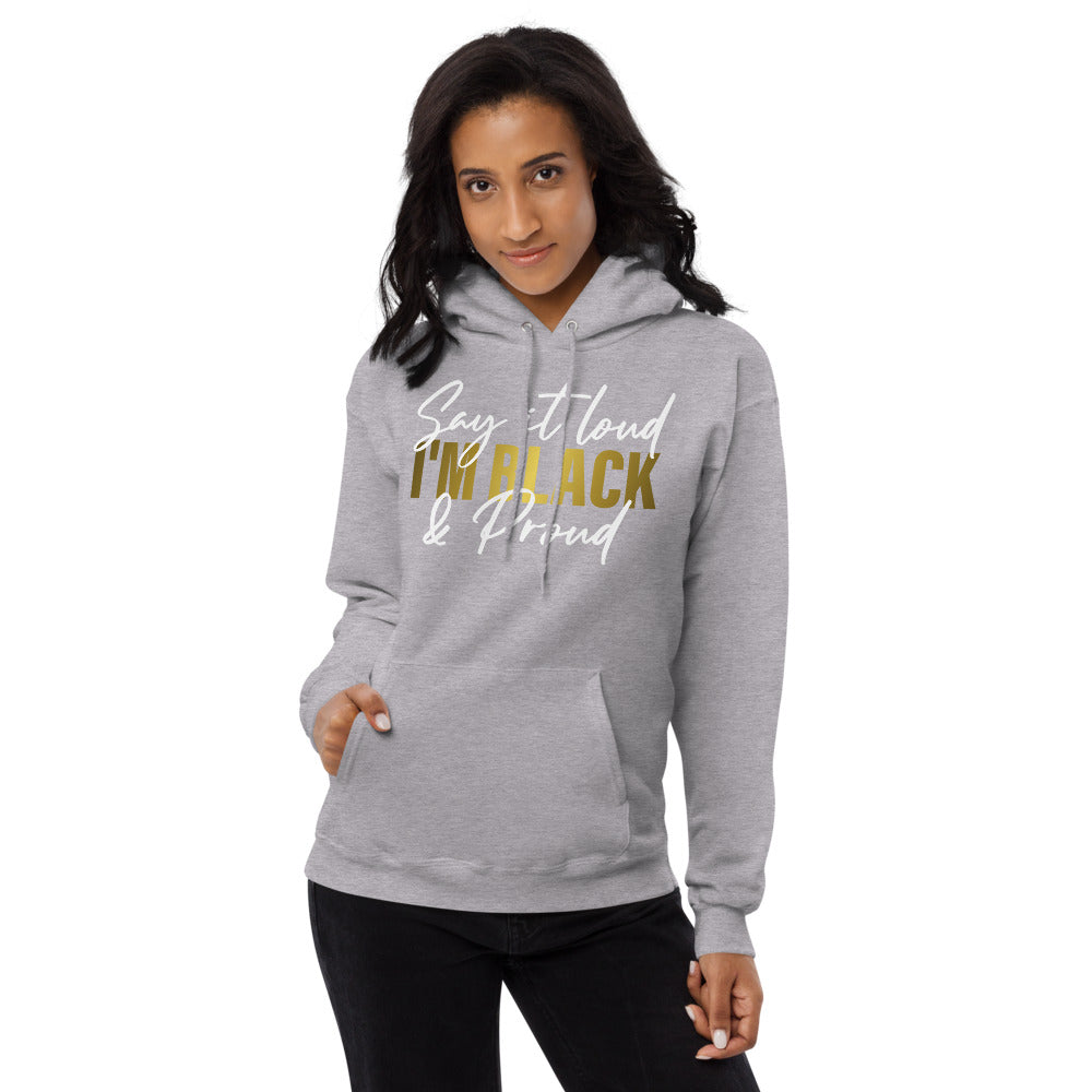 Say It Loud I'm Black and Proud Unisex fleece hoodie