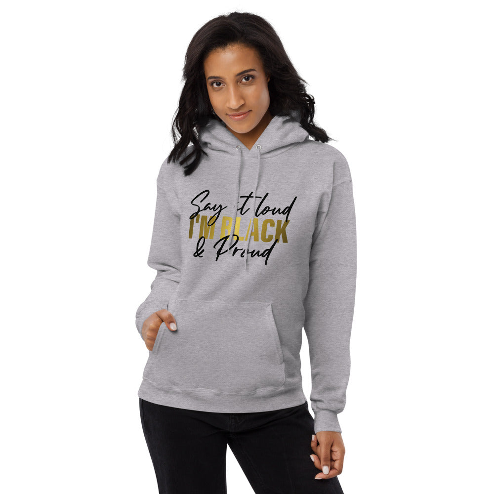 Say It Loud I'm Black and Proud w Unisex fleece hoodie