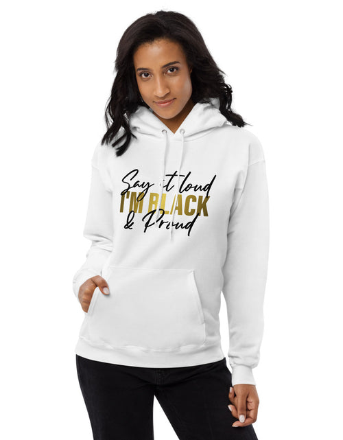 Load image into Gallery viewer, Say It Loud I&#39;m Black and Proud w Unisex fleece hoodie
